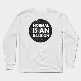 Normal Is An Illusion Long Sleeve T-Shirt